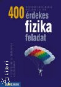 Bozsoki Zoltn   (sszell.) - Bozsoki Anna-Mria   (sszell.) - 400 rdekes fizika feladat