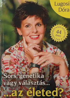 Lugosi D�ra - Sors, genetika vagy v�laszt�s... ...az �leted? ...az eg�szs�ged?