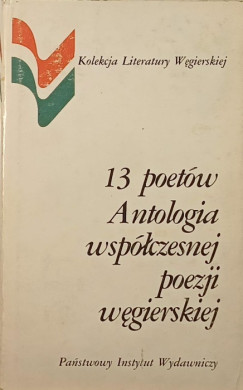 13 poetw Antologia wsplczesnej poezji wegierskiej