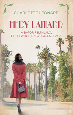 Charlotte Leonard - Hedy Lamarr - A btor feltall, Hollywood ragyog csillaga