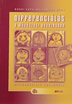 Bálványos Huba - Bánki Vera - Differenciálás a művészeti nevelésben