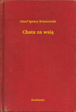 J�zef Ignacy Kraszewski - Chata za wsi�