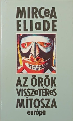 Mircea Eliade - Az rk visszatrs mtosza