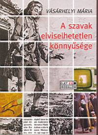 V�s�rhelyi M�ria - A szavak elviselhetetlen k�nny�s�ge