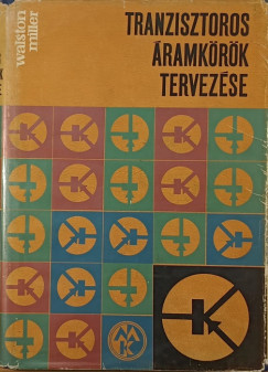 John R. Miller  (Szerk.) - Joseph A. Walston  (Szerk.) - Tranzisztoros ramkrk tervezse