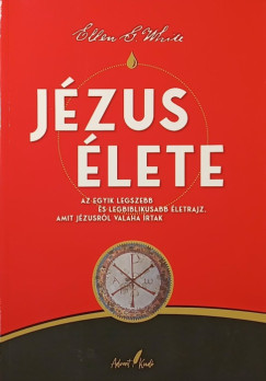 Ellen G. White - J�zus �lete- Az egyik legszebb �s legbiblikusabb �letrajz, amit J�zusr�l valaha �rtak