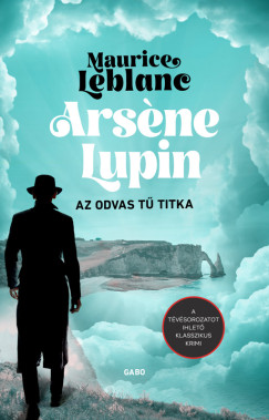Maurice Leblanc - Ars?ne Lupin - Az odvas t titka
