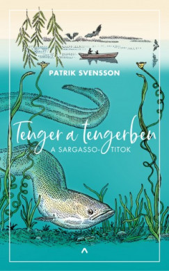 Patrick Svensson - Tenger a tengerben - A Sargasso-titok