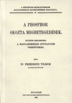 Friedrich Vilmos - A phosphor okozta megbetegedsek - Klns tekintettel a magyarorszgi gyufagyri viszonyokra
