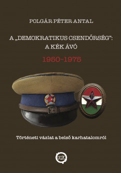 Polgr Pter Antal - A demokratikus csendrsg: A kk v 1950 - 1975