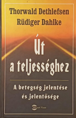 Ruediger Dahlke - Thorwald Dethlefsen - Út a teljességhez
