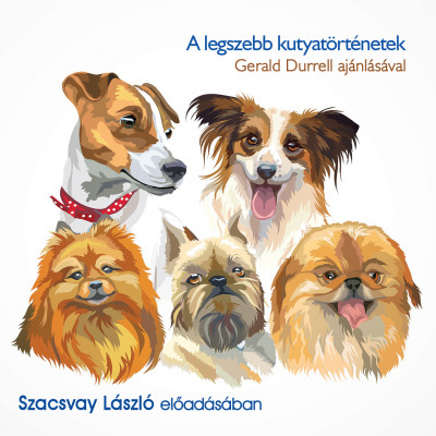Gerald Durrell - Szacsvay László - A legszebb kutyatörténetek