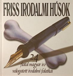 Cserna-Szabó András (Szerk.) - Friss irodalmi húsok- 24 fiatal magyar író válogatott irodalmi falatkái