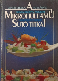 Patyi Árpád - Virágh Ursula - A mikrohullámú sütő titkai