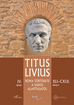 Titus Livius - Rma trtnete a Vros alaptstl (XLI-CXLII. knyv) - IV. ktet