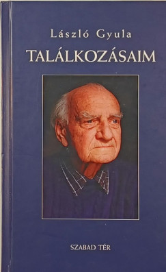 László Gyula - Találkozásaim