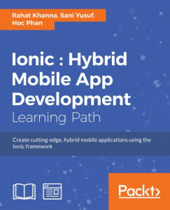 Hoc Phan Rahat Khanna Sani Yusuf - Ionic : Hybrid Mobile App Development