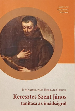 P. Maximiliano Herraiz García OCD - Keresztes Szent János tanítása az imádságról