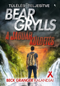 Bear Grylls - A jagur kldets - Beck Granger kalandjai