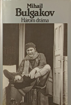 Mihail Bulgakov - Három dráma