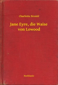 Charlotte Bront - Bront Charlotte - Jane Eyre, die Waise von Lowood