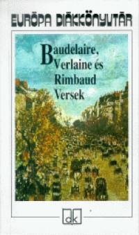 Charles Baudelaire - Arthur Rimbaud - Paul Verlaine - Pr Judit   (Vl.) - Baudelaire, Verlaine s Rimbaud - Versek