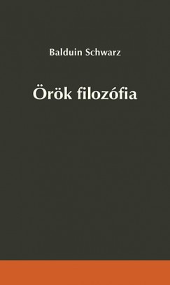 Balduin Schwarz - rk filozfia - Trvny s szabadsg a szellemtrtnetben
