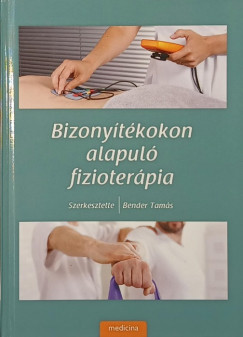 Bender Tam�s  (Szerk.) - Bizony�t�kokon alapul� fizioter�pia