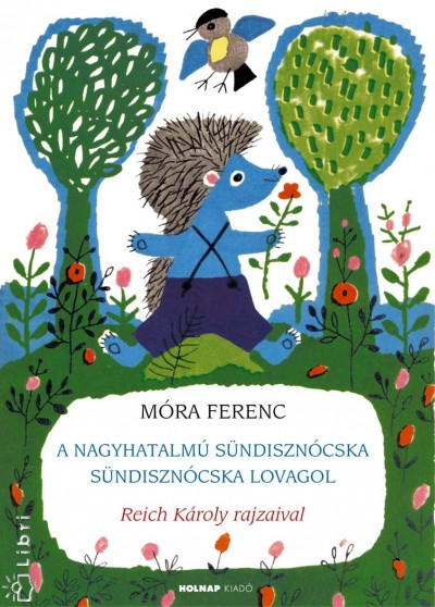 Móra Ferenc - A nagyhatalmú sündisznócska