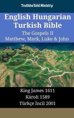 TruthBeTold Ministry - English Hungarian Turkish Bible - The Gospels II - Matthew, Mark, Luke & John