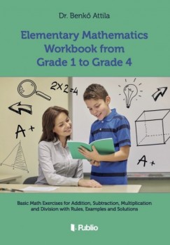 Dr. Benk� Attila - Elementary Mathematics Workbook from Grade 1 to Grade 4