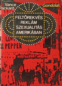 Vance Packard - Feltörekvés, reklám, szexualitás Amerikában