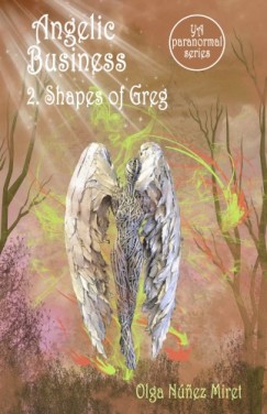 Olga Nnez Miret - Angelic Business 2. Shapes of Greg (Young Adult Paranormal Series)