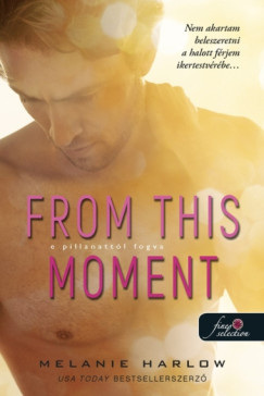 Melanie Harlow - From This Moment - E pillanattl fogva