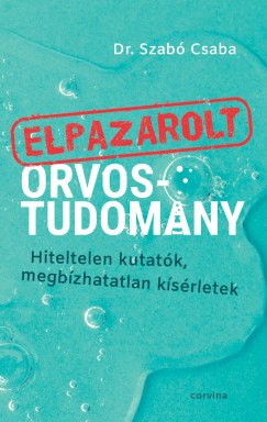 Dr. Szabó Csaba - Elpazarolt orvostudomány