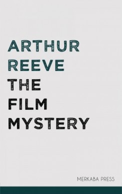 Arthur Reeve - The Film Mystery