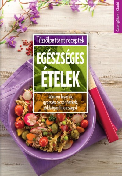 Toró Elza  (Szerk.) - Egészséges ételek