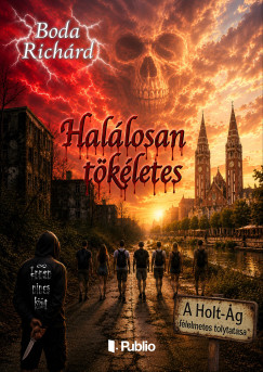 Boda Rich�rd - Hal�losan t�k�letes - A Holt-�g f�lelmetes folytat�sa