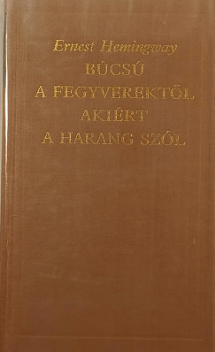 Ernest Hemingway - Bcs a fegyverektl - Akirt a harang szl