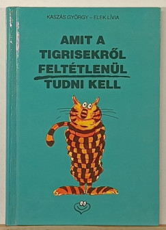 Kaszs Gyrgy - Amit a tigrisekrl felttlenl tudni kell