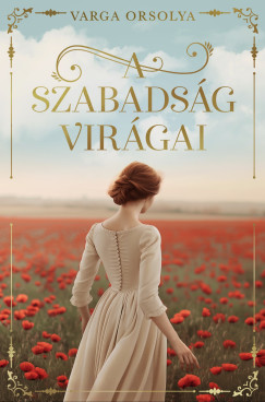 Varga Orsolya - A szabadság virágai