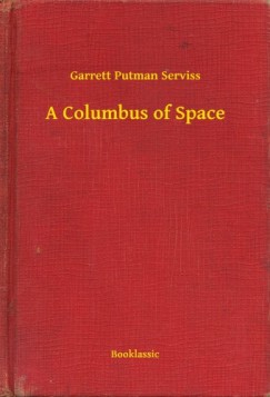 Garrett Putman Serviss - A Columbus of Space