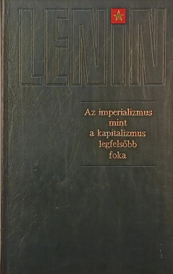 Vlagyimir Iljics Lenin - Az imperializmus mint a kapitalizmus legfelsbb foka