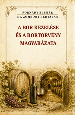 Forn�dy Elem�r - A bor kezel�se �s a bort�rv�ny magyar�zata