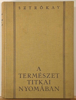 Sztrókay Kálmán - A természet titkai nyomában