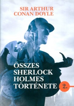 Sir Arthur Conan Doyle - Sir Arthur Conan Doyle sszes Sherlock Holmes trtnete 2.