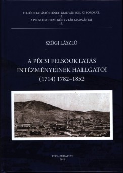 Szgi Lszl - A pcsi felsoktats intzmnyeinek hallgati (1714) 1782-1852