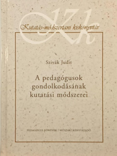 Szivák Judit - A pedagógusok gondolkodásának kutatási módszerei