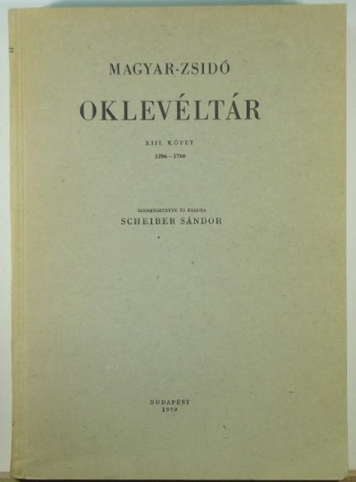Scheiber Sándor  (Szerk.) - Magyar-zsidó oklevéltár XIII. kötet