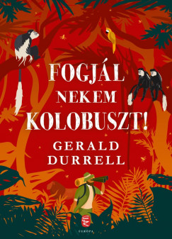 Gerald Durrell - Fogjl nekem kolobuszt!